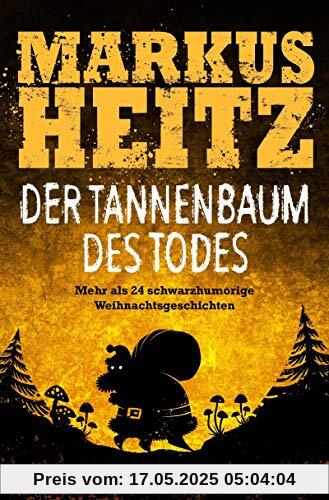 Der Tannenbaum des Todes: Mehr als 24 schwarzhumorige Weihnachtsgeschichten