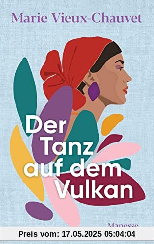 Der Tanz auf dem Vulkan: Roman. Übersetzt von Nathalie Lemmens, mit einem Nachwort von Kaiama L. Glover - «Ein großartiger Roman, meisterhaft.» Harvard Review online