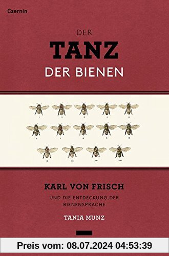 Der Tanz der Bienen: Karl von Frisch und die Entdeckung der Bienensprache