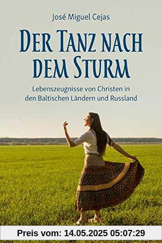 Der Tanz nach dem Sturm: Lebenszeugnisse von Christen aus den Baltischen Ländern und Russland Der Tanz nach dem Sturm: Lebenszeugnisse von Christen aus den Baltischen Ländern und Russland