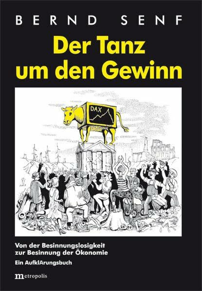 Der Tanz um den Gewinn: Von der Besinnungslosigkeit zur Besinnung der �konomie
