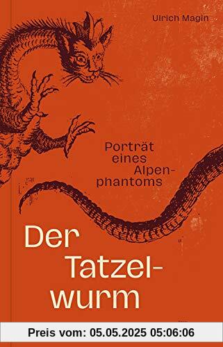 Der Tatzelwurm: Porträt eines Alpenphantoms
