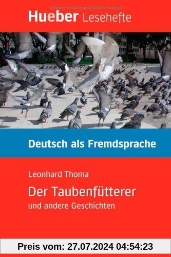 Der Taubenfütterer und andere Geschichten: Deutsch als Fremdsprache - Niveaustufe B1.Deutsch als Fremdsprache / Leseheft