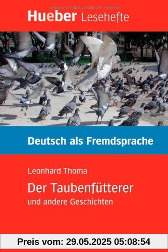 Der Taubenfütterer und andere Geschichten: Deutsch als Fremdsprache - Niveaustufe B1.Deutsch als Fremdsprache / Leseheft