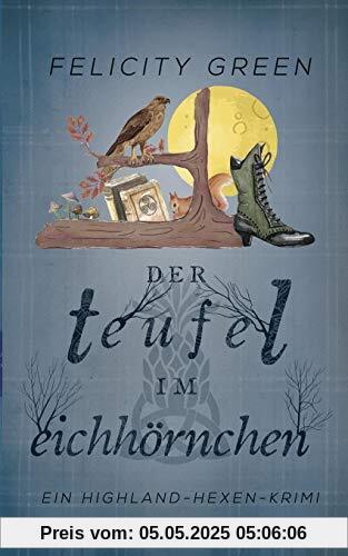 Der Teufel im Eichhörnchen: Ein Highland-Hexen-Krimi