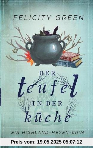 Der Teufel in der Küche: Ein Highland-Hexen-Krimi