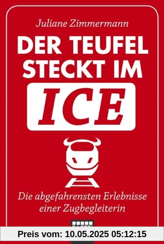 Der Teufel steckt im ICE: Die abgefahrensten Erlebnisse einer Zugbegleiterin