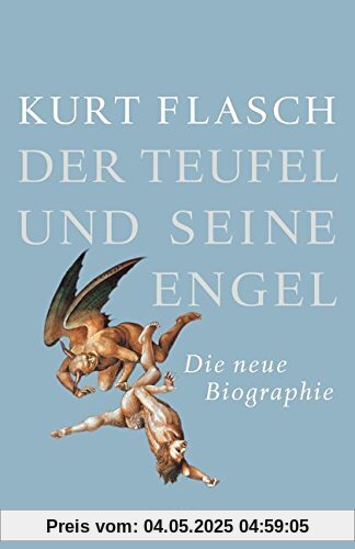 Der Teufel und seine Engel: Die neue Biographie Der Teufel und seine Engel: Die neue Biographie