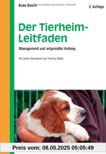 Der Tierheim-Leitfaden: Management und artgemäße Haltung - Mit einem Geleitwort von Thomas Blaha Der Tierheim-Leitfaden: Management und artgemäße Haltung - Mit einem Geleitwort von Thomas Blaha