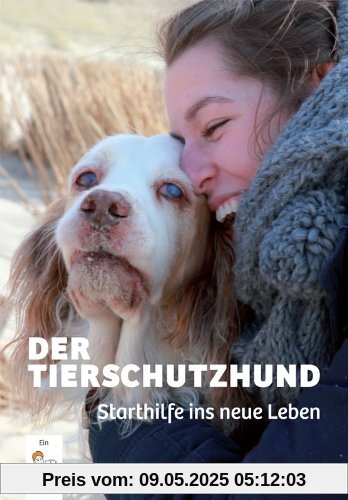 Der Tierschutzhund: Starthilfe ins neue Leben