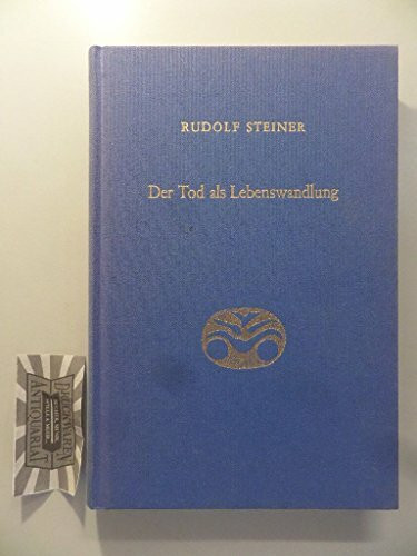 Der Tod als Lebenswandlung: Sieben Vorträge in verschiedenen Städten 1917/1918 (Rudolf Steiner... Der Tod als Lebenswandlung: Sieben Vorträge in verschiedenen Städten 1917/1918 (Rudolf Steiner...