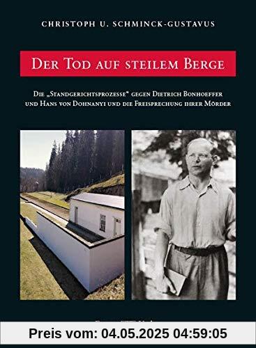 Der Tod auf steilem Berge: Die „Standgerichtsprozesse“ gegen Dietrich Bonheoffer und Hans von Dohnanyi und die Freisprechung der Mörder