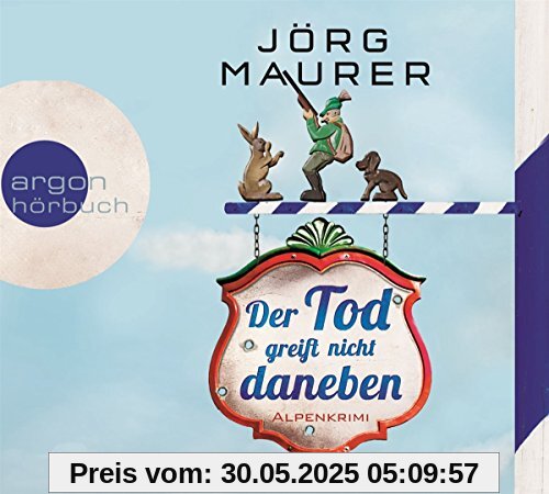 Der Tod greift nicht daneben (Hörbestseller): Alpenkrimi