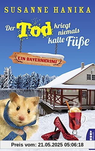 Der Tod kriegt niemals kalte Füße: Ein Bayernkrimi Der Tod kriegt niemals kalte Füße: Ein Bayernkrimi