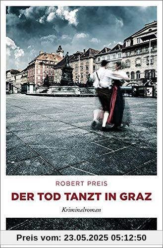 Der Tod tanzt in Graz: Kriminalroman (Armin Trost)
