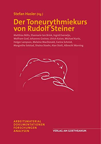 Der Toneurythmiekurs von Rudolf Steiner: Arbeitsmaterial - Dokumentationen - Forschungen - Analysen