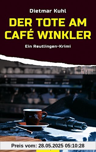 Der Tote am Café Winkler: Ein Reutlingen-Krimi Der Tote am Café Winkler: Ein Reutlingen-Krimi