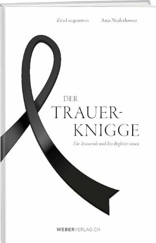 Der Trauer-Knigge: F�r Trauernde und ihre Begleiter:innen Der Trauer-Knigge: F�r Trauernde und ihre Begleiter:innen