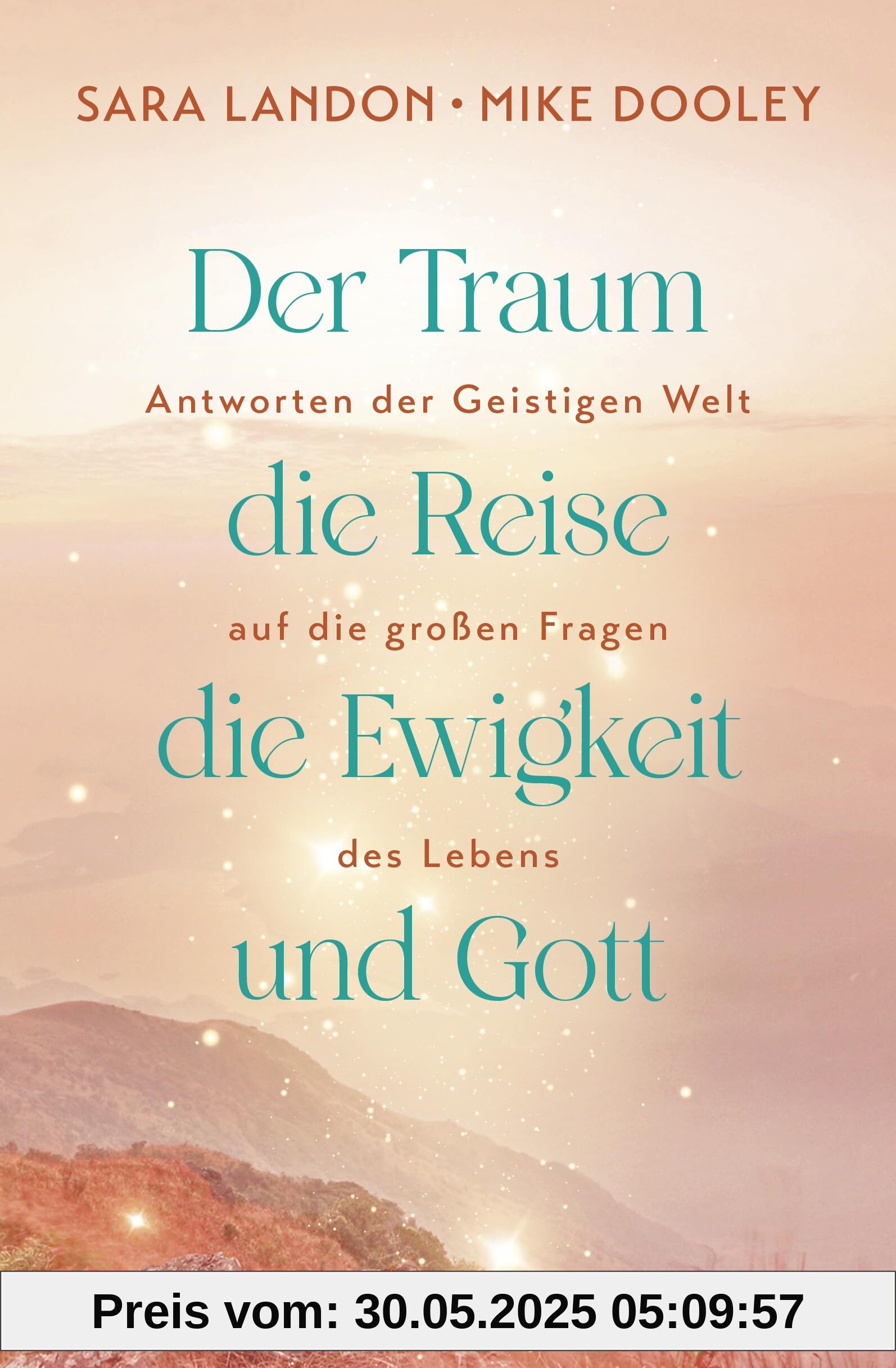 Der Traum, die Reise, die Ewigkeit und Gott: Antworten der Geistigen Welt auf die großen Fragen des Lebens