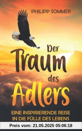 Der Traum des Adlers: Eine inspirierende Reise in die Fülle des Lebens