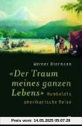 Der Traum meines ganzen Lebens: Humboldts amerikanische Reise