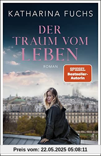 Der Traum vom Leben: Roman | SPIEGEL Bestseller-Autorin