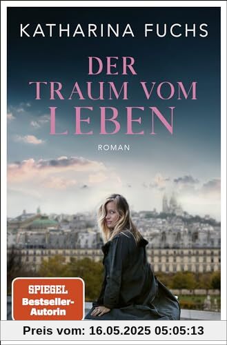 Der Traum vom Leben: Roman | SPIEGEL Bestseller-Autorin | Von der Bestseller-Autorin von »Zwei Handvoll Leben«