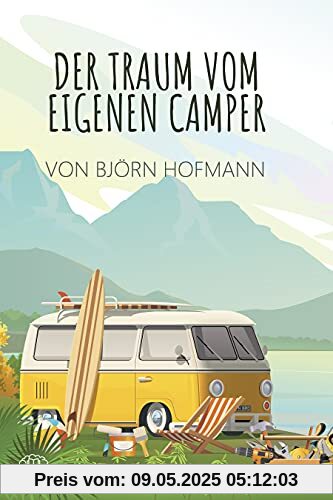 Der Traum vom eigenen Camper: Das Standardwerk zum Camper Ausbau. Schritt für Schritt zum eigenen Camper Der Traum vom eigenen Camper: Das Standardwerk zum Camper Ausbau. Schritt für Schritt zum eigenen Camper