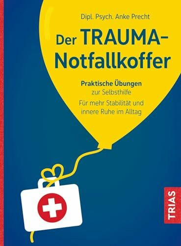 Der Trauma-Notfallkoffer: Praktische Übungen zur Selbsthilfe. Für mehr Stabilität und innere R... Der Trauma-Notfallkoffer: Praktische Übungen zur Selbsthilfe. Für mehr Stabilität und innere R...