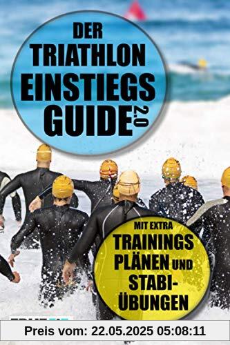 Der Triathlon Einstiegs Guide 2.0: Mit extra Trainingsplänen und Stabi-Übungen