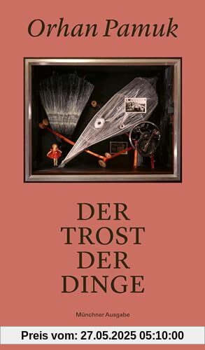 Der Trost der Dinge: Münchner Ausgabe Der Trost der Dinge: Münchner Ausgabe
