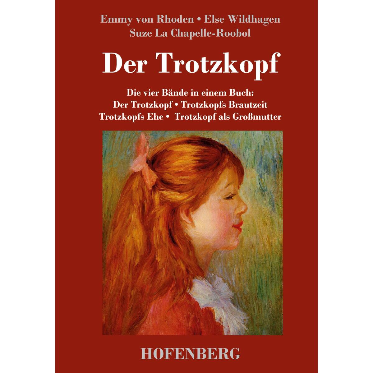 Der Trotzkopf / Trotzkopfs Brautzeit / Trotzkopfs Ehe / Trotzkopf als Großmutte... Der Trotzkopf / Trotzkopfs Brautzeit / Trotzkopfs Ehe / Trotzkopf als Großmutte... von Hofenberg