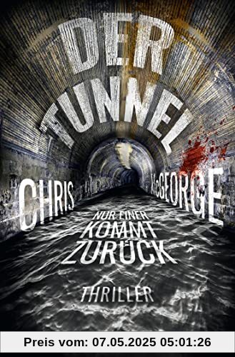 Der Tunnel - Nur einer kommt zurück: Thriller