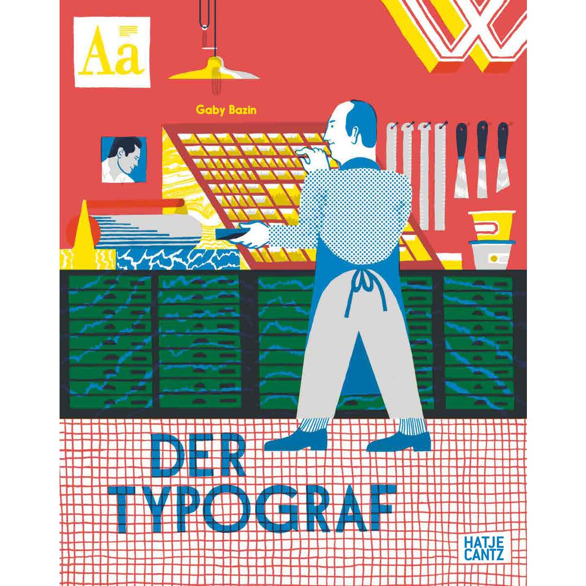 Der Typograf - Willkommen in der Werkstatt des Typografen: Ein Bilderbuch für Ki... Der Typograf - Willkommen in der Werkstatt des Typografen: Ein Bilderbuch für Ki... von Hatje Cantz Verlag GmbH