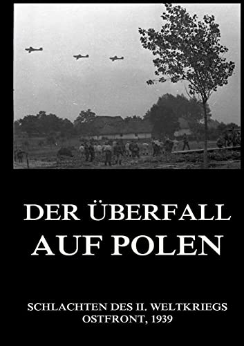 Der Überfall auf Polen (Schlachten des II. Weltkriegs (Print), Band 2) von Jazzybee Verlag