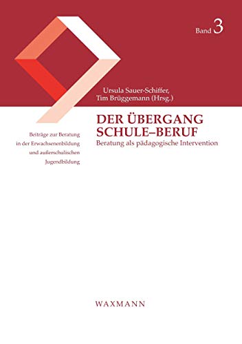 Der Übergang Schule–Beruf: Beratung als pädagogische Intervention (Beiträge zur Beratung in der Erwachsenenbildung und außerschulischen Jugendbildung)