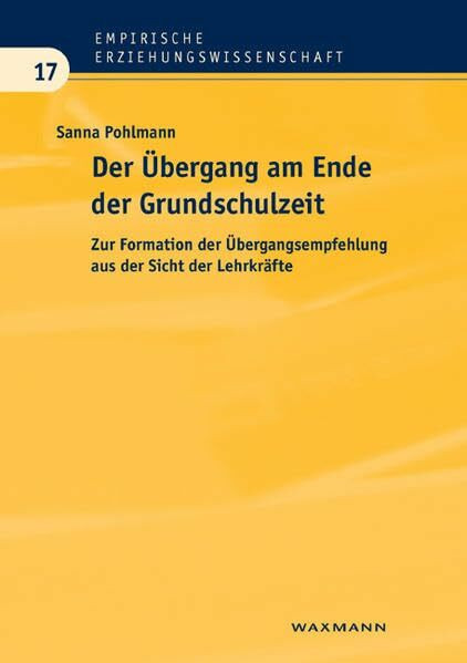 Der Übergang am Ende der Grundschulzeit: Zur Formation der Übergangsempfehlung aus der Sicht d... Der Übergang am Ende der Grundschulzeit: Zur Formation der Übergangsempfehlung aus der Sicht d...