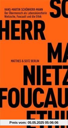 Der Übermensch als Lebenskünstlerin: Nietzsche, Foucault und die Ethik