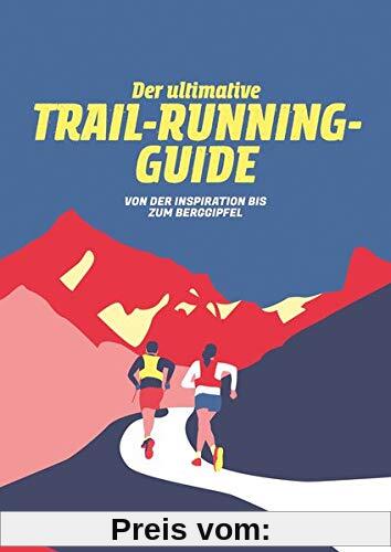 Der Ultimative Trail-Running-Guide: Von der Vorbereitung bis zum Berggipfel