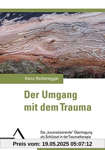 Der Umgang mit dem Trauma: Die traumatisierende Übertragung als Schlüssel in der Traumatherapie. Der Umgang mit dem Trauma: Die traumatisierende Übertragung als Schlüssel in der Traumatherapie.