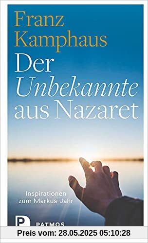 Der Unbekannte aus Nazaret: Inspirationen zum Markus-Jahr