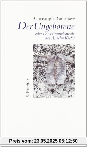 Der Ungeborene oder  Die Himmelsareale des Anselm Kiefer