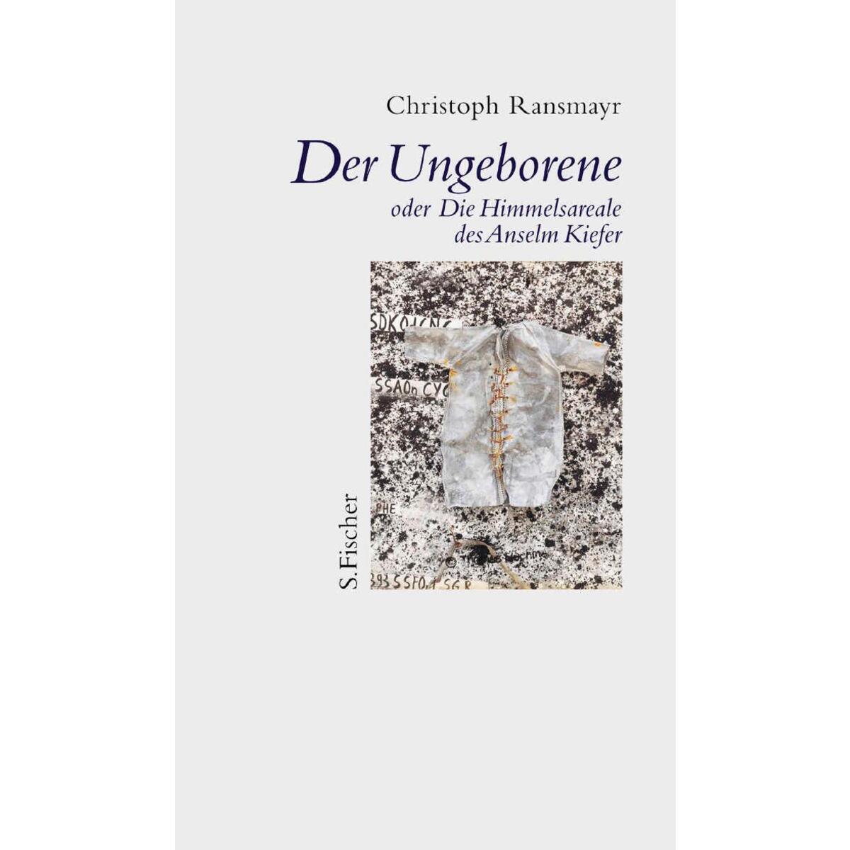 Der Ungeborene oder Die Himmelsareale des Anselm Kiefer von FISCHER, S.
