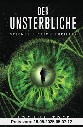 Der Unsterbliche: Science Fiction Thriller Der Unsterbliche: Science Fiction Thriller