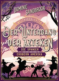 Der Untergang der Azteken: Die Spanier erobern Amerika / Weltgeschichte(n) Bd.7 von cbj