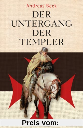 Der Untergang der Templer - Der größte Justizmord des Mittelalters
