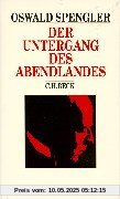 Der Untergang des Abendlandes. Umrisse einer Morphologie der Weltgeschichte Der Untergang des Abendlandes. Umrisse einer Morphologie der Weltgeschichte