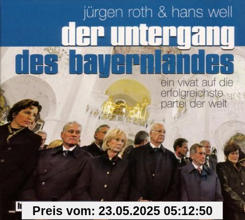Der Untergang des Bayernlandes: Ein Vivat auf die erfolgreichste Partei der Welt