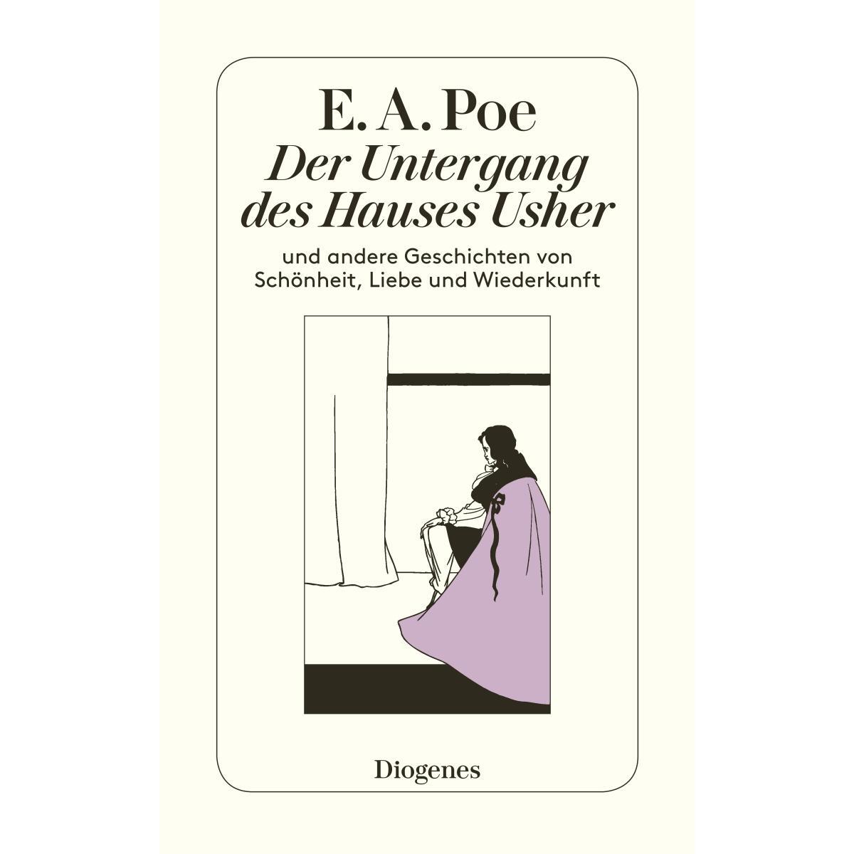 Der Untergang des Hauses Usher und andere Geschichten von Schönheit, Liebe und W... Der Untergang des Hauses Usher und andere Geschichten von Schönheit, Liebe und W... von Diogenes Verlag AG