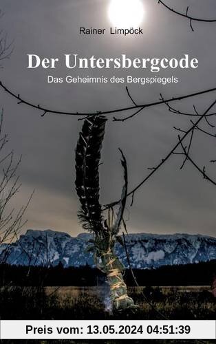 Der Untersbergcode: Das Geheimnis des Bergspiegels